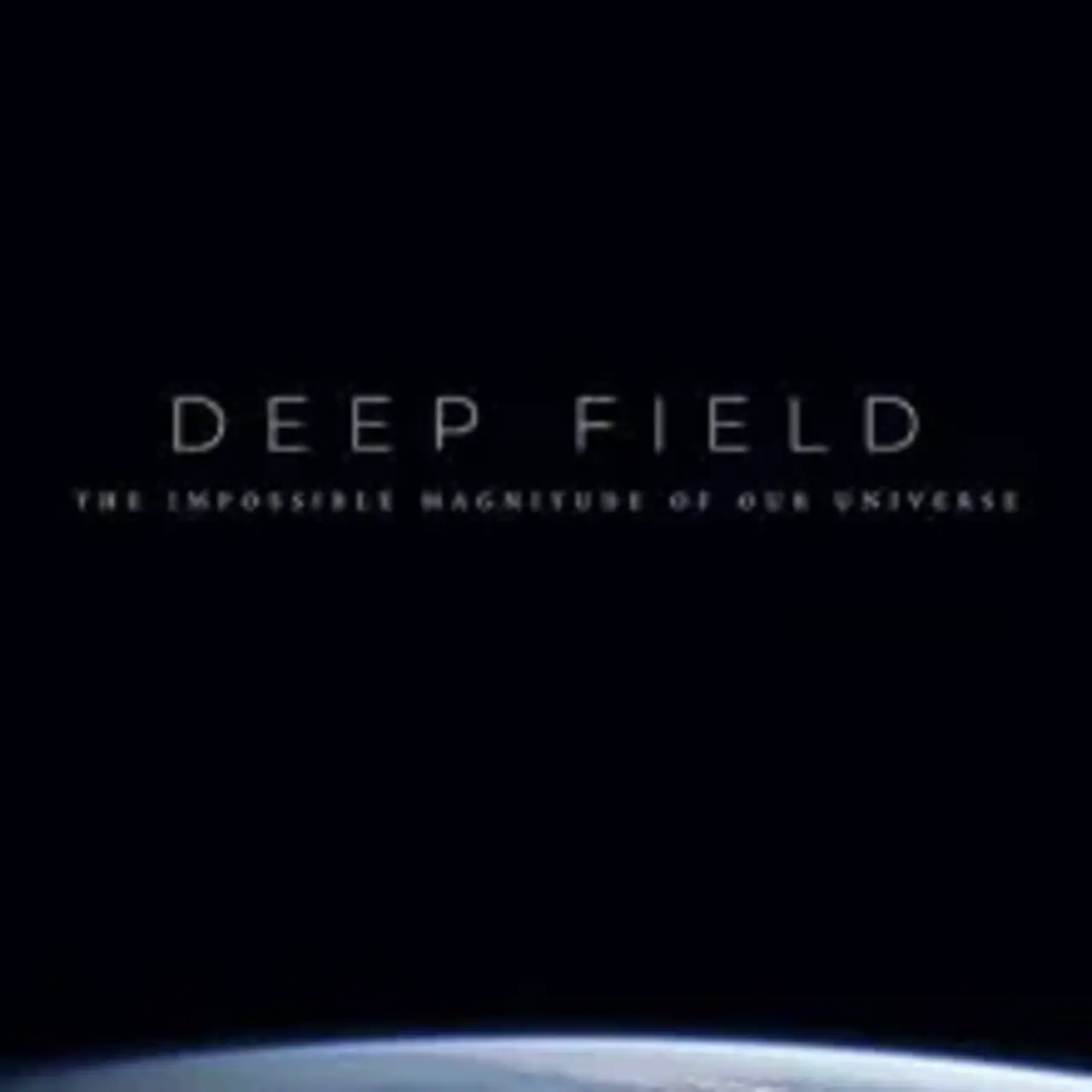 Deep Field: The Impossible Magnitude of our Universe (2018)